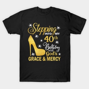 Stepping Into My 40th Birthday With God's Grace & Mercy Bday T-Shirt